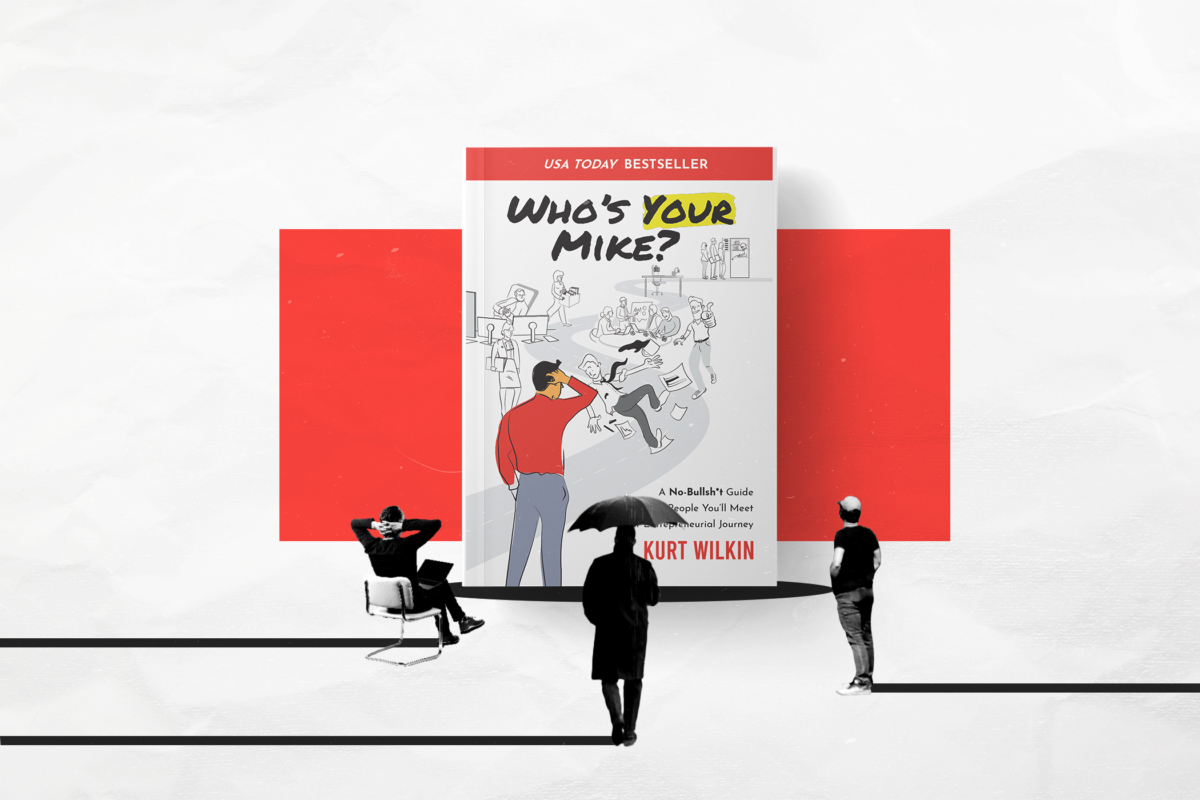 Thinking about writing a book? An inside look from a best-selling author - USA Today Best Seller "Who's Your Mike? A No-BullShit Guide to the People You'll Meet on Your Entrepreneurial Journey"​ by Kurt Wilkin